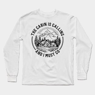 The cabin is Calling and i must go Long Sleeve T-Shirt